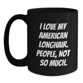 I Love My American Longhair Cat Gifts, Funny Quote Black Coffee Mugs, Gifts from Friends and Family, Birthday Unique Gifts for American Longhair Cat Lovers - Main